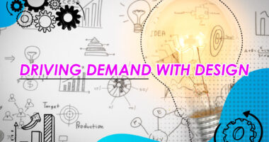 DRIVING DEMAND WITH DESIGN