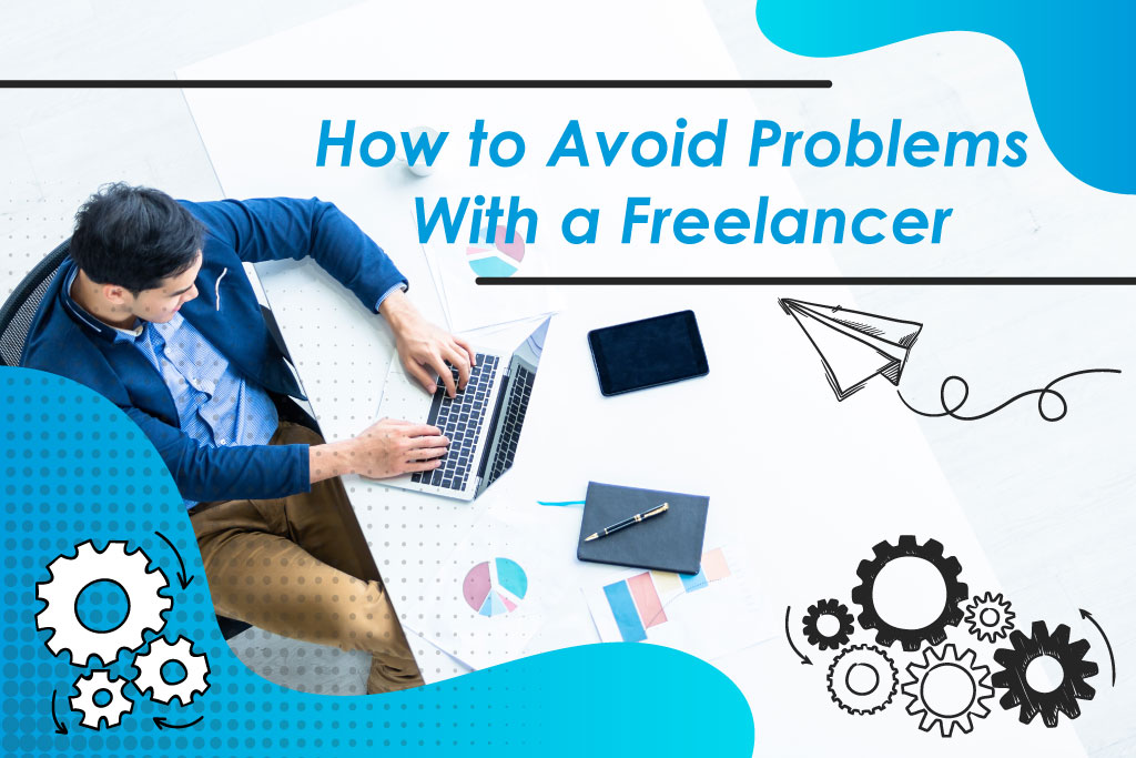 HOW TO AVOID ISSUES WITH A FREELANCER