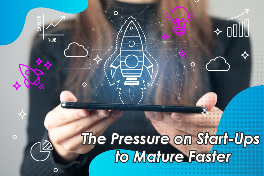 The Pressure on Start-Ups to Mature Faster